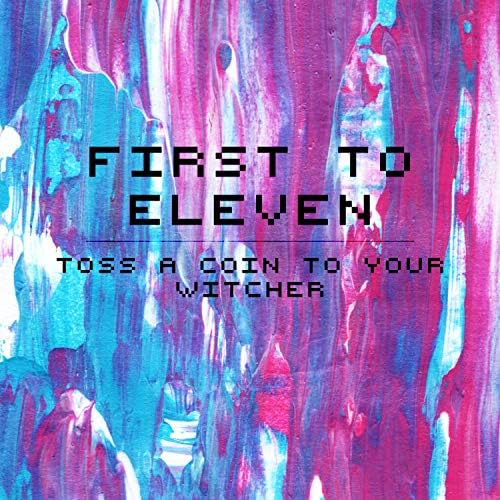 First to Eleven - Toss a Coin to Your Witcher: listen with lyrics | Deezer