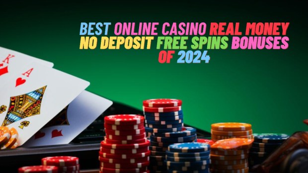 Best Online Casino Real Money No Deposit Free Spins Bonuses Of 