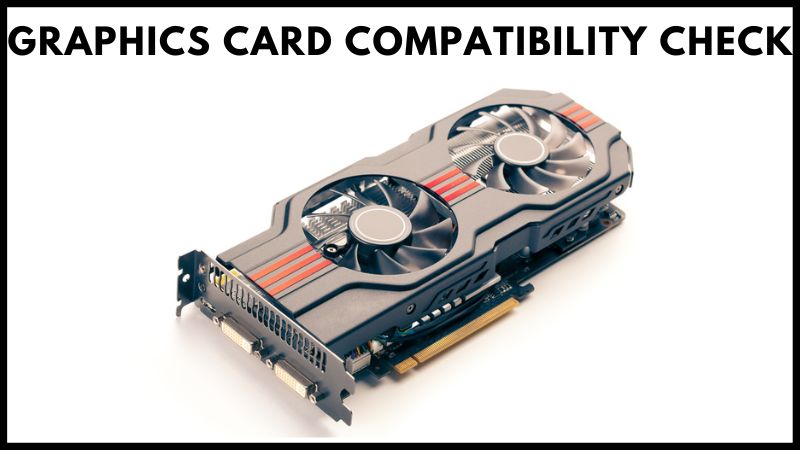 How To Know If A Graphics Card Is Compatible - Tech Advisor